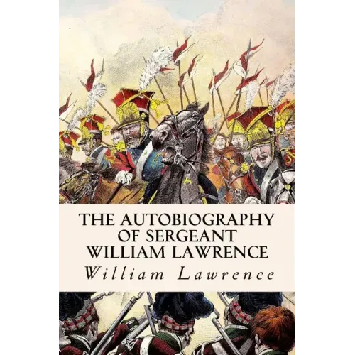 The Autobiography of Sergeant William Lawrence