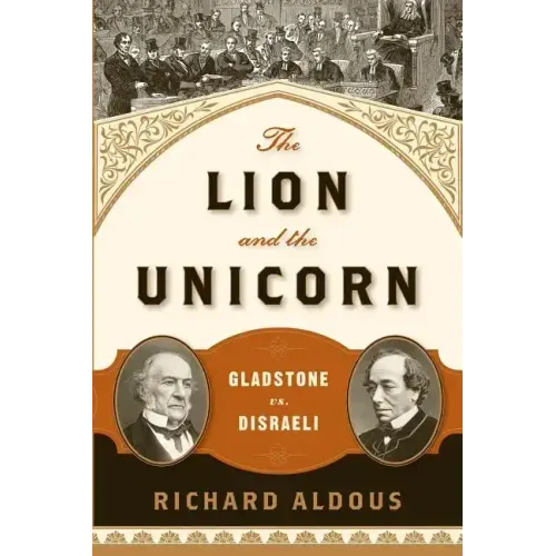 The Lion and the Unicorn: Gladstone vs. Disraeli