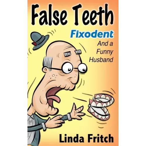 False Teeth, Fixodent and a Funny Husband