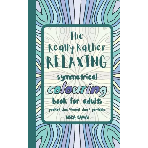 The Really Rather Relaxing Symmetrical Colouring Book for Adults. Pocket Size/ Travel Size/ Portable: 50 Single-Sided Hand Drawn Designs to Colour (Sy