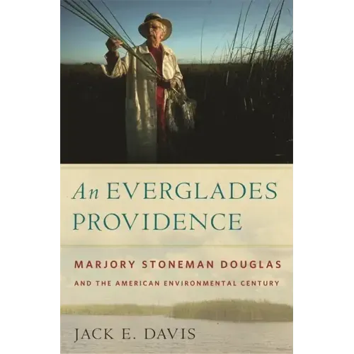 An Everglades Providence: Marjory Stoneman Douglas and the American Environmental Century