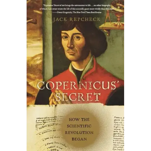 Copernicus' Secret: How the Scientific Revolution Began