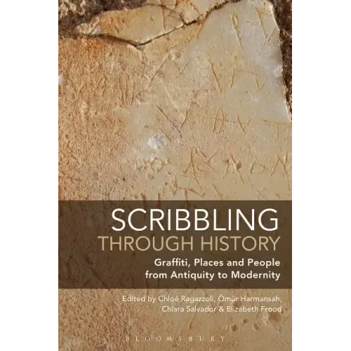 Scribbling through History: Graffiti, Places and People from Antiquity to Modernity