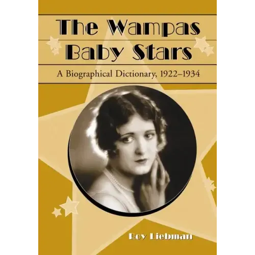The Wampas Baby Stars: A Biographical Dictionary, 1922-1934