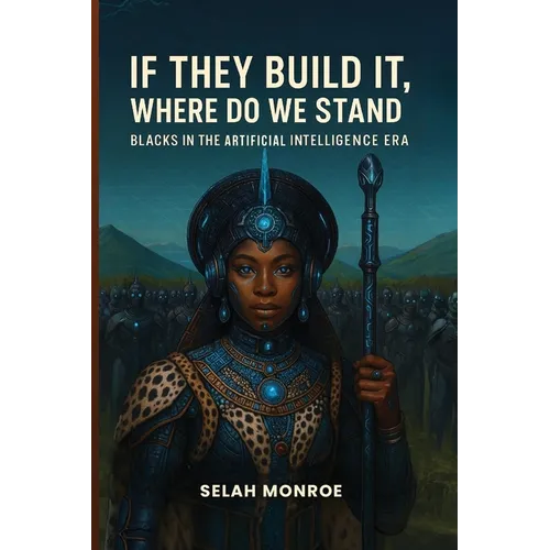If They Build It, Where Do We Stand: Blacks In the Artificial Intelligence Era