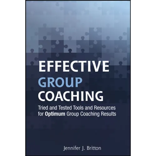 Effective Group Coaching: Tried and Tested Tools and Resources for Optimum Coaching Results