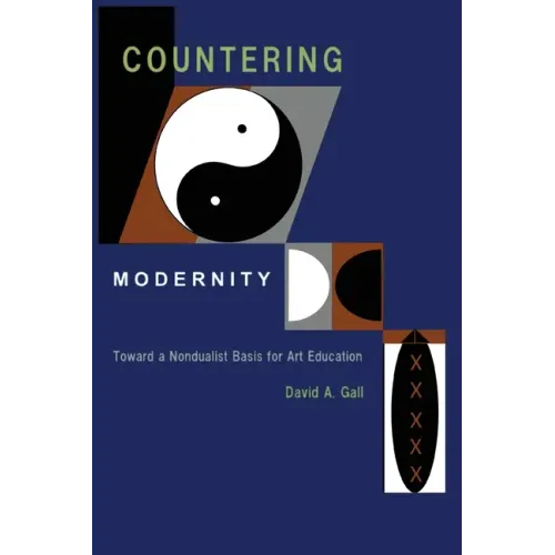 Countering Modernity: Toward a Nondualist Basis for Art Education
