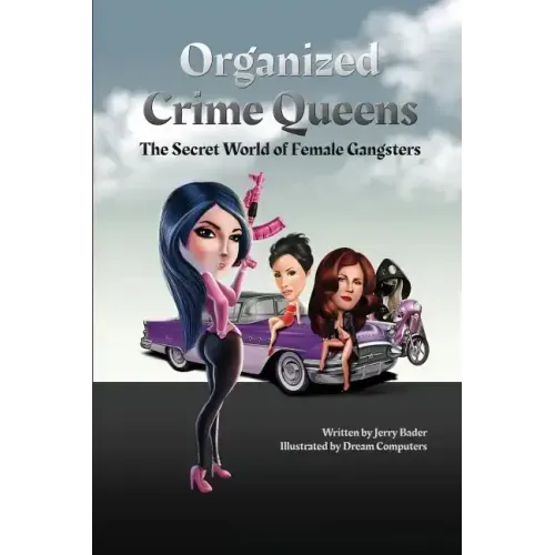 Organized Crime Queens: The Secret World of Female Gangsters