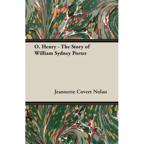 O. Henry - The Story of William Sydney Porter