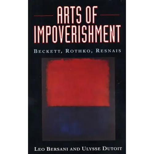 Arts of Impoverishment: Beckett, Rothko, Resnais