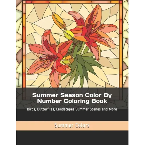 Summer Season Color By Number Coloring Book: Birds, Butterflies, Landscapes Summer Scenes and More