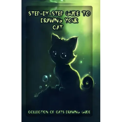 Step-By-Step Guide to Drawing Your Cat: Collection of Cats Drawing Guide