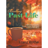 Recalling Past Life: About Days Forgotten, Dreams Dreamt, Books Read, and Some Flute Music