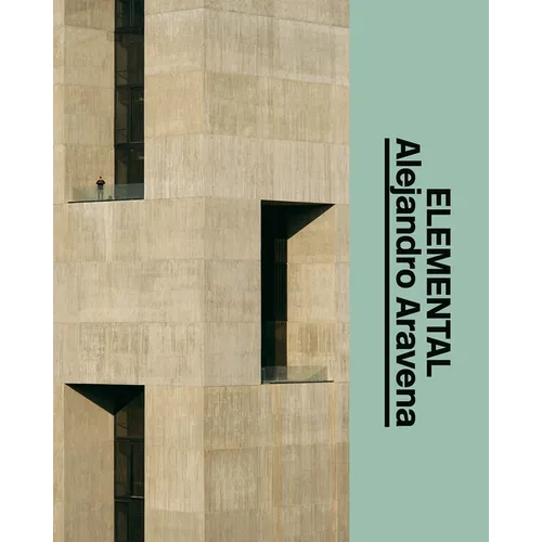 Alejandro Aravena: Elemental: The Architect's Studio