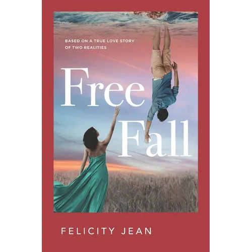 Free Fall: Based on a True Love Story of Two Realities