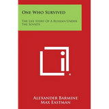 One Who Survived: The Life Story of a Russian Under the Soviets