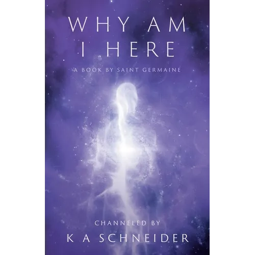 Why Am I Here: A Book by Saint Germaine