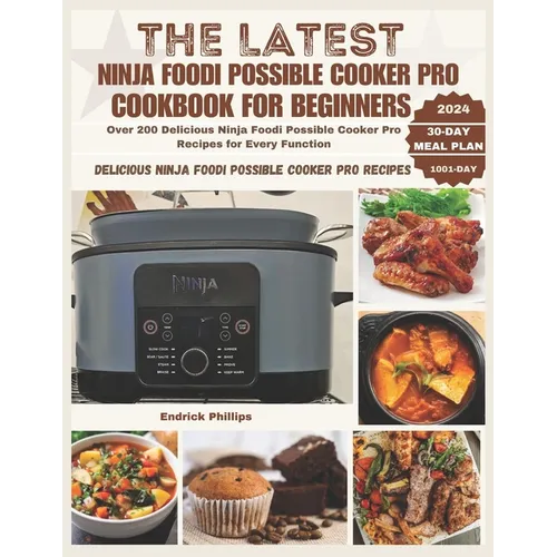 The Latest Ninja Foodi Possible Cooker Pro Cookbook for Beginners: Over 200 Delicious Ninja Foodi Possible Cooker Pro Recipes for Every Function