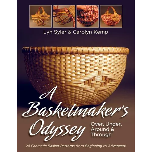 A Basketmaker's Odyssey: Over, Under, Around & Through: 24 Great Basket Patterns from Easy Beginner to More Challenging Advanced