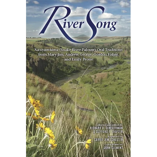 River Song: Naxiyamtáma (Snake River-Palouse) Oral Traditions from Mary Jim, Andrew George, Gordon Fisher, and Emily Peone