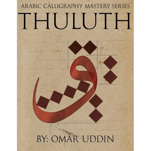Arabic Calligraphy Mastery Series - THULUTH: A comprehensive step-by-step study of the Thuluth script