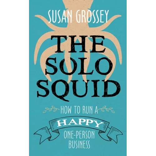 The Solo Squid: How to Run a Happy One-Person Business