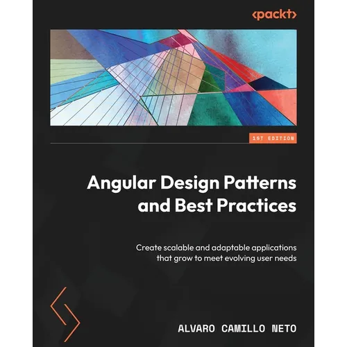 Angular Design Patterns and Best Practices: Create scalable and adaptable applications that grow to meet evolving user needs