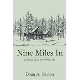 Nine Miles In: Living 25 Years at Webber Lake - Paperback
