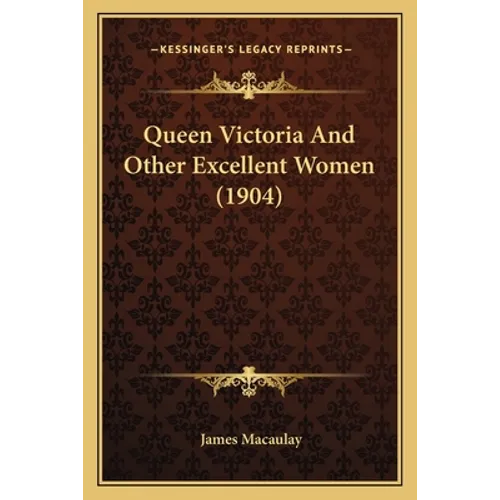 Queen Victoria And Other Excellent Women (1904) - Paperback