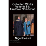 Collected Works Volume Six, Creative Non-fiction