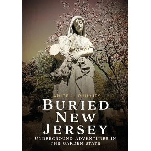 Buried New Jersey: Underground Adventures in the Garden State