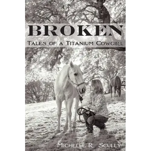 Broken, Tales of a Titanium Cowgirl