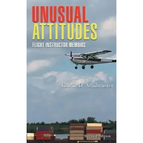 Unusual Attitudes: Flight Instructor Memoirs