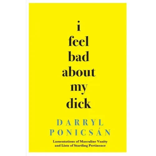 I Feel Bad About My Dick: Lamentations of Masculine Vanity and Lists of Startling Pertinence