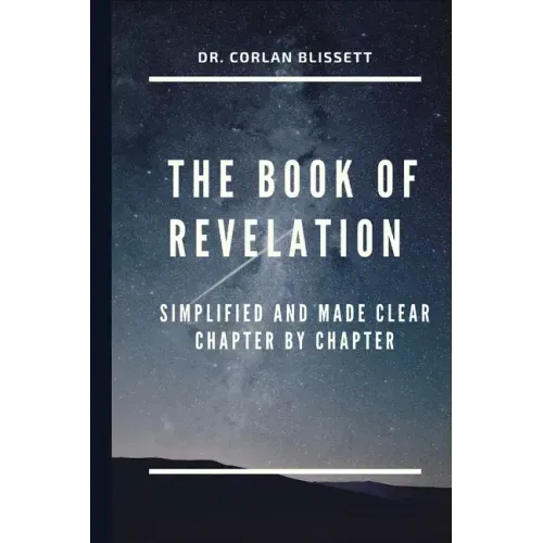 The Book of Revelation: Simplified and Made Clear Chapter by Chapter