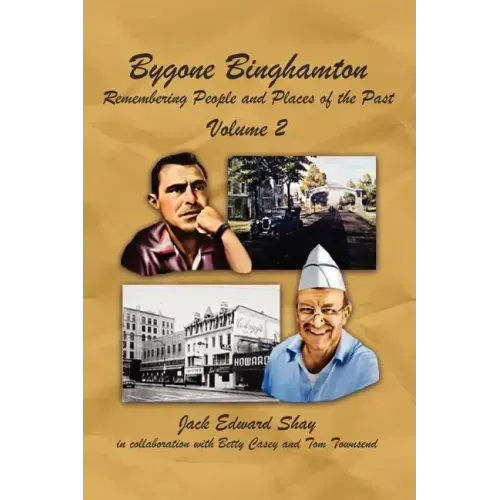 Bygone Binghamton: Remembering People and Places of the Past Volume Two