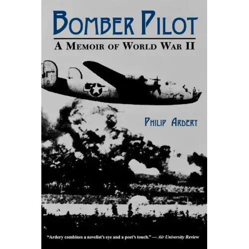 Bomber Pilot: A Memoir of World War II a Memoir of World War II