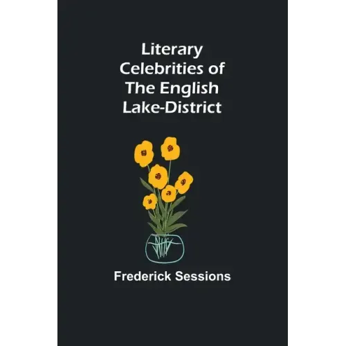 Literary Celebrities of the English Lake-District