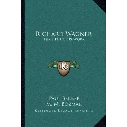 Richard Wagner: His Life in His Work