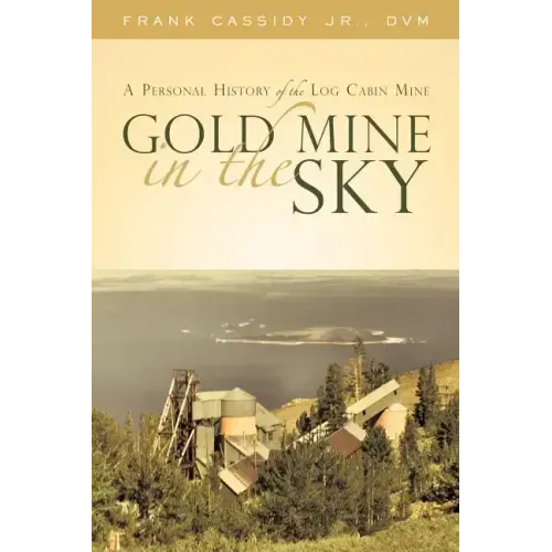 Gold Mine in the Sky: A Personal History of the Log Cabin Mine
