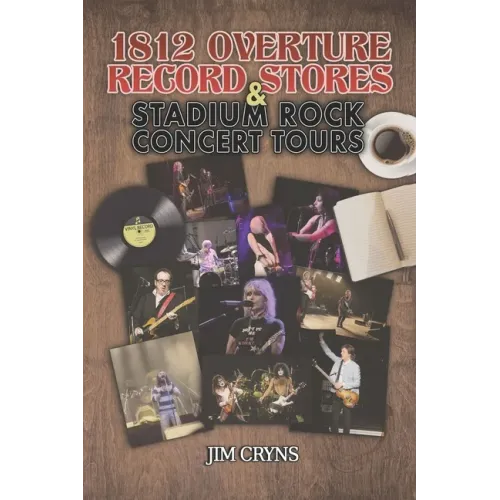1812 Overture Record Stores & Stadium Rock Concert Tours: Based on Stories from Alan Dulberger