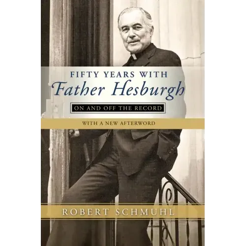 Fifty Years with Father Hesburgh: On and Off the Record