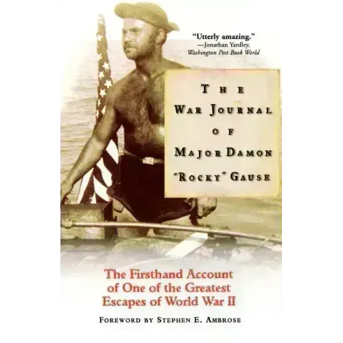 The War Journal of Major Damon Rocky Gause: The Firsthand Account of One of the Greatest Escapes of World War II