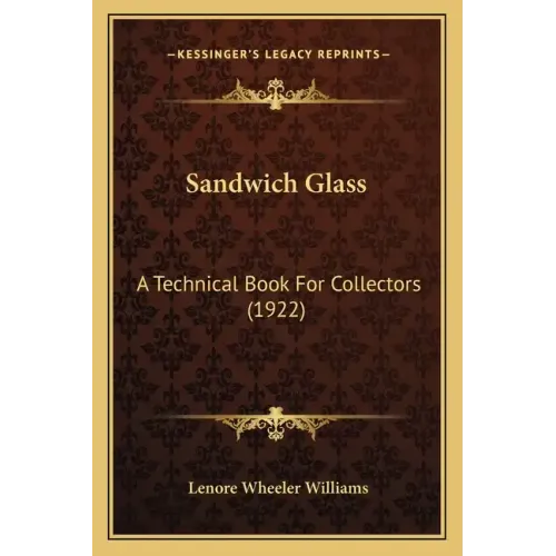 Sandwich Glass: A Technical Book For Collectors (1922)