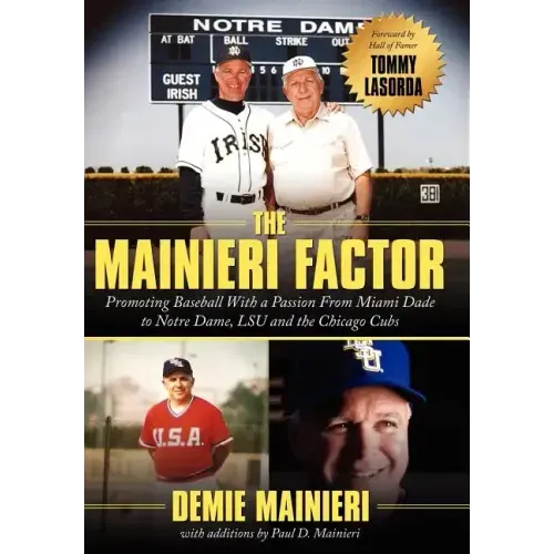 The Mainieri Factor: Promoting Baseball With a Passion From Miami Dade to Notre Dame, LSU and the Chicago Cubs