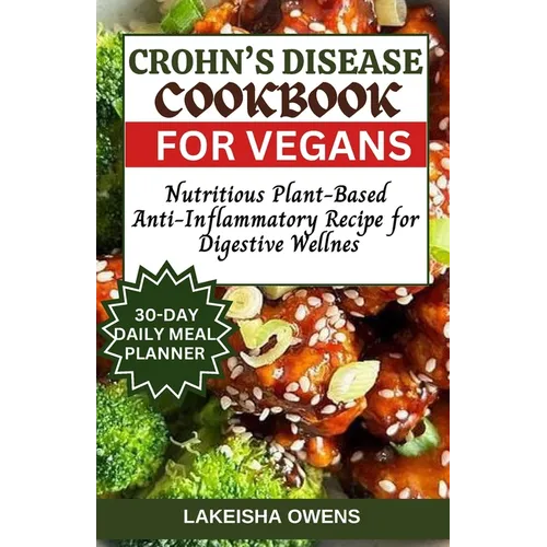 Crohn's Disease Cookbook for Vegans: Nutritious plant-based anti-inflammatory recipe for digestive wellness