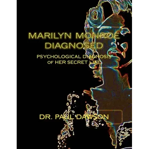 Marilyn Monroe Diagnosed: PSYCHOLOGICAL DIAGNOSIS of HER SECRET LIFE