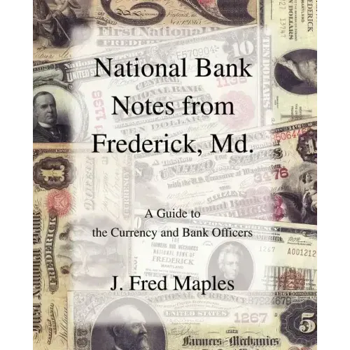 National Bank Notes from Frederick, Md.: A Guide to the Currency and Bank Officers