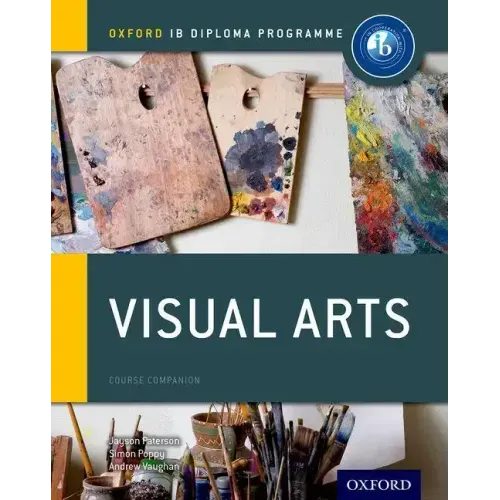 Ib Visual Arts Course Book: Oxford Ib Diploma Programme