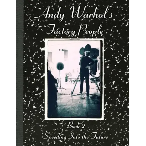 Andy Warhol's Factory People Book II: Speeding Into the Future